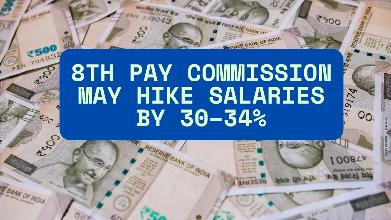8th Pay Commission may hike salaries by 30–34%
